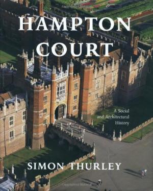 Hampton Court: A Social and Architectural History