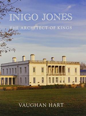 Inigo Jones: The Architect of Kings