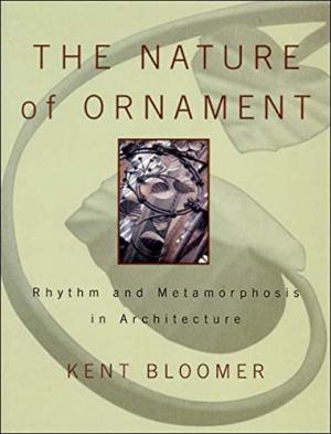 The Nature of Ornament:  Rhythm and Metamorphosis in Architecture