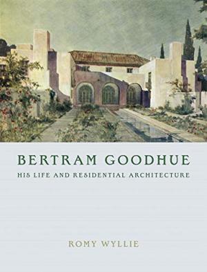 Bertram Goodhue: His Life and Residential Architecture