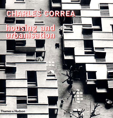 Charles Correa. Housing and Urbanization: Building Solutions for People and Cities