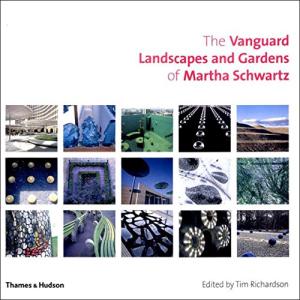 The Vanguard Landscapes and Gardens of Martha Schwartz
