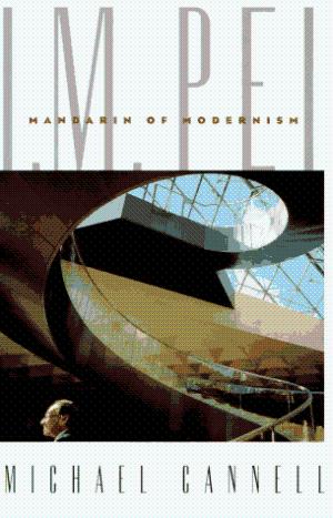 I.M. Pei: Mandarin of Modernism