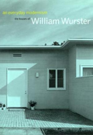 An Everyday Modernism: The Houses of William Wurster