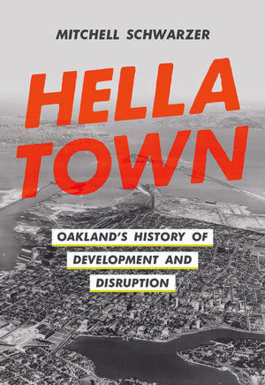 Hella Town  Oakland's History of Development and Disruption
