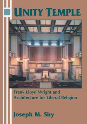 Unity Temple: Frank Lloyd Wright and Architecture for Liberal Religion