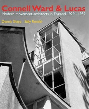 Connell Ward and Lucas: Modern Movement Architects in England 1929-1939