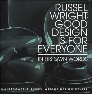 Russel Wright: Good Design is for Everyone - In His Own Words