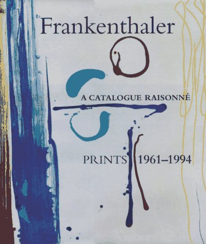 Frankenthaler: A Catalogue Raisonne Prints 1961-1994