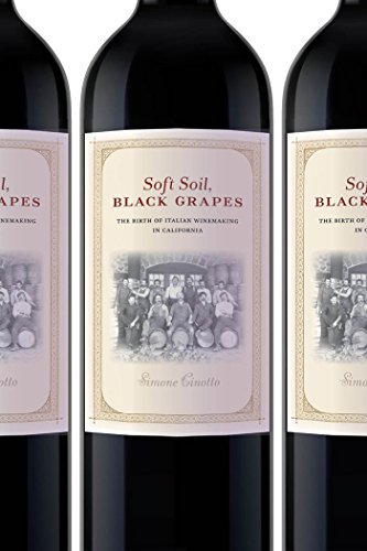 Soft Soil  Black Grapes  The Birth Of Italian Winemaking In California