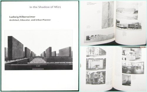 In the Shadow of Mies.  Ludwig Hilberseimer- Architect-Educator, and Urban Planner