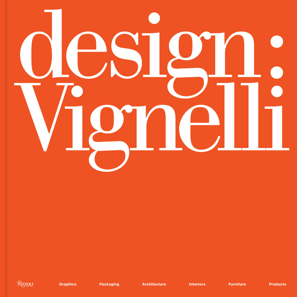 Design: Vignelli: Graphics, Packaging, Architecture, Interiors, Furniture, Products