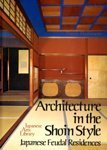 Architecture in the Shoin Style: Japanese Feudal Residences (Japanese arts library)