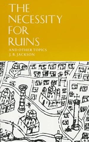 The Necessity for Ruins and Other Topics