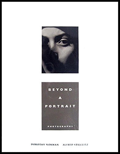 Dorothy Norman, Alfred Steiglitz: Beyond a Potrait, Photographs