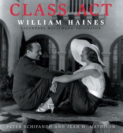 Class Act: William Haines, Legendary Hollywood Decorator