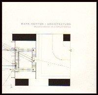 Mark Horton / Architecture: Machinations of a Small Office, Selected Works 1987-2007
