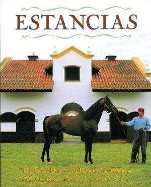 Estancias: The Great Houses and Ranches of Argentina