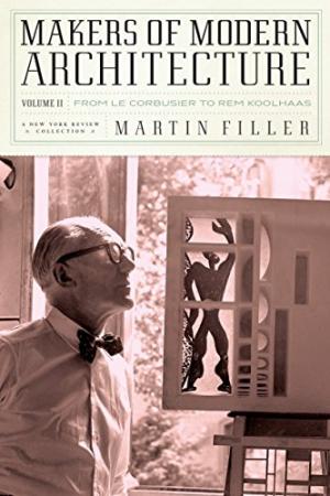 Makers of Modern Architecture: Volume II  From Le Corbusier To Rem Koolhaas
