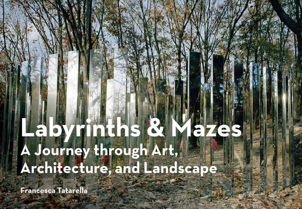 Labyrinths & Mazes: A Journey through Art, Architecture, and Landscapes