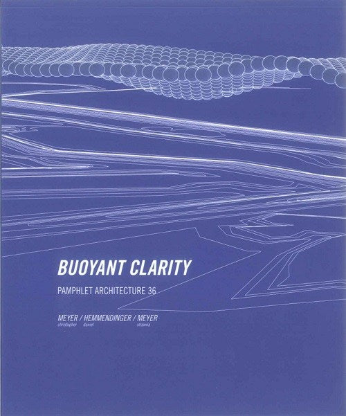 Pamphlet Architecture 36: Buoyant Clarity