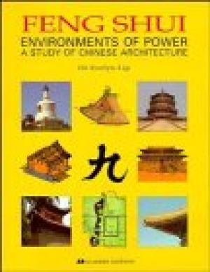 Feng Shui: Environments of Power - A Study of Chinese Architecture