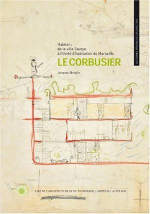 Le Corbusier - Habiter: de la Villa Savoye a l'Unite d'Habitation de Marseille
