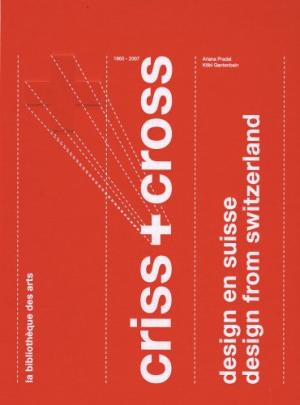 Criss + Cross: Design from Switzerland 1860-2007