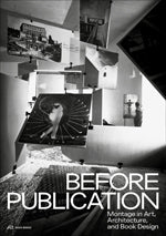 Before Publication: MONTAGE IN ART, ARCHITECTURE, AND BOOK DESIGN. A READER