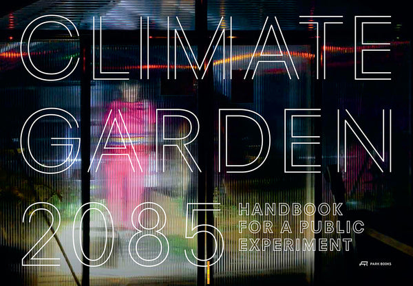 Climate Garden 2085: HANDBOOK FOR A PUBLIC EXPERIMENT