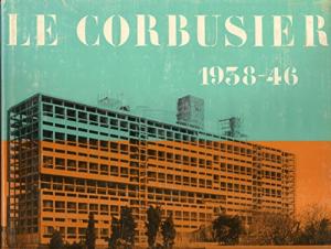 Le Corbusier & Pierre Jeanneret. Oeuvre complete de 1938-1946