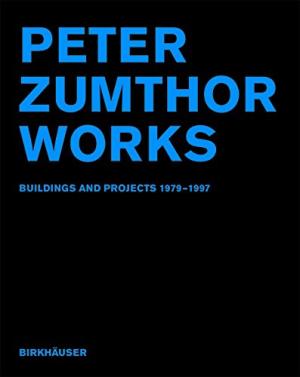 Peter Zumthor: Works. Buildings and Projects 1979-1997