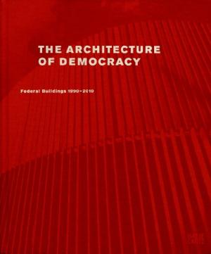The Architecture of Democracy: Federal Government Buildings 1990-2010