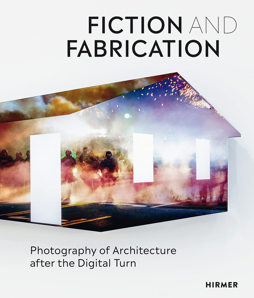 Fiction and Fabrication: Photography Of Architecture After The Digital Turn