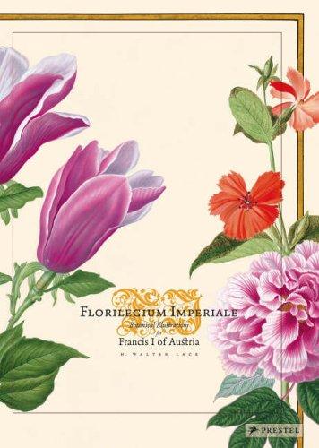 Florilegium Imperiale: Botanical Illustrations for Francis I of Austria