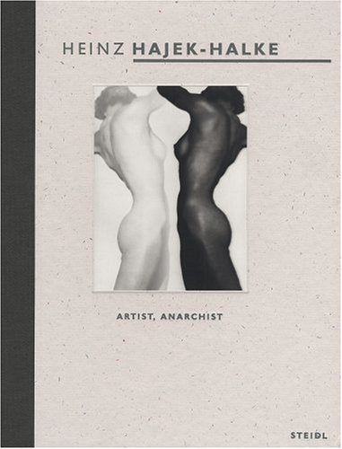 Heinz Hajek-Halke: Artist, Anarchist.