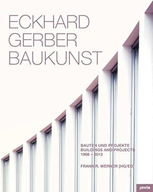 Eckhard Gerber Baukunst: Buildings and Projects 1966-2013