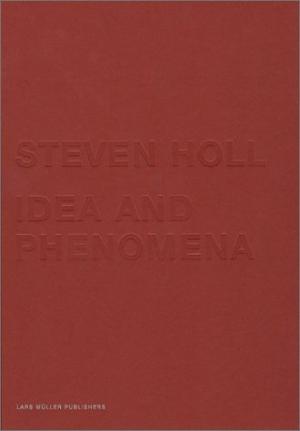 Steven Holl: Idea and Phenomena