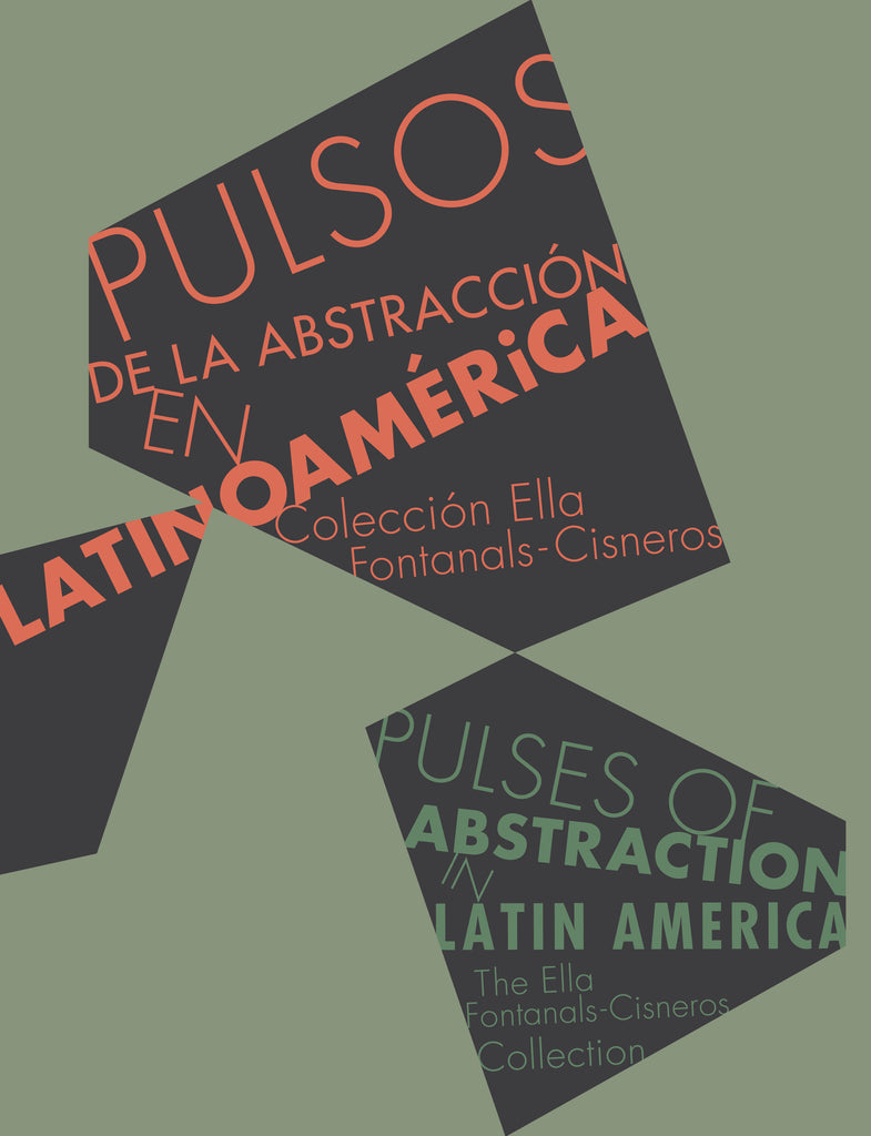 Pulses of Abstraction in Latin America: Ella Fontanals-Cisneros Collection.