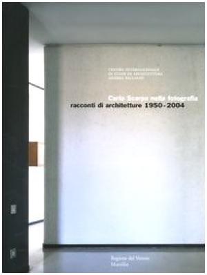 Carlo Scarpa Nella Fotografia: Racconti di Architetture 1950-2004