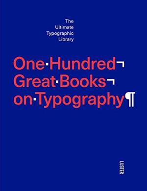 One-Hundred-Great-Books-on-Typography. The ultimate Typographic Library