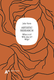Artistic Research: What is it? Who does it? Why?