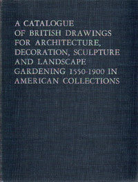 A Catalogue of British Drawings for Architecture, Decoration, Sculpture and Landscape Gardening 1550-1900 in American Collections.