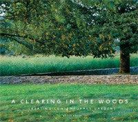 A Clearing in the Woods: Creating Contemporary Gardens.
