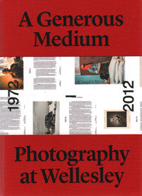 A Generous Medium: Photography at Wellesley 1972-2012.