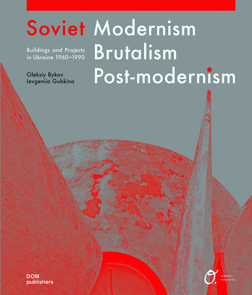 Soviet Modernism Brutalism Post-modernism  Buildings and Structures in Ukraine 1955-1991
