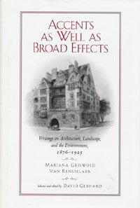 Accents as Well as Broad Effects: Writings on Architecture, Landscape, and the Environment, 1876 - 1925