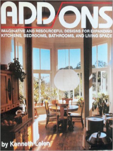 Add-Ons: Imaginative and Resourceful Designs for Expanding Kitchens, Bedrooms, Bathrooms, and Living Space
