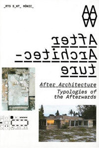 After Architecture: Typologies of the Afterwards