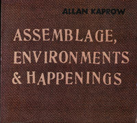 Alan Kaprow: Assemblage, Environments & Happenings